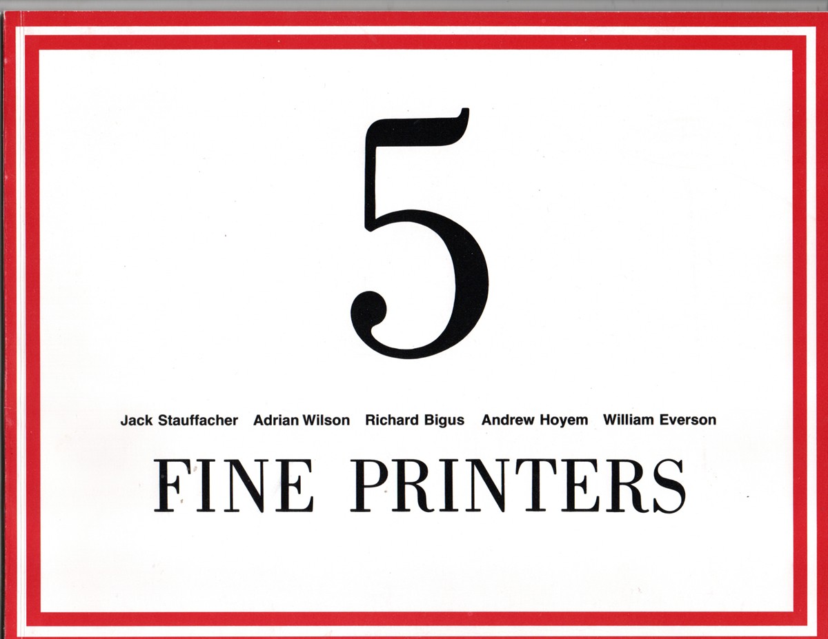 Five Fine Printers: Jack Stauffacher, Adrian Wilson, Richard Bigus, Andrew Hoyem, William Everson. An Exhibition, February 22 - April 10, 1979, University of California, Davis.