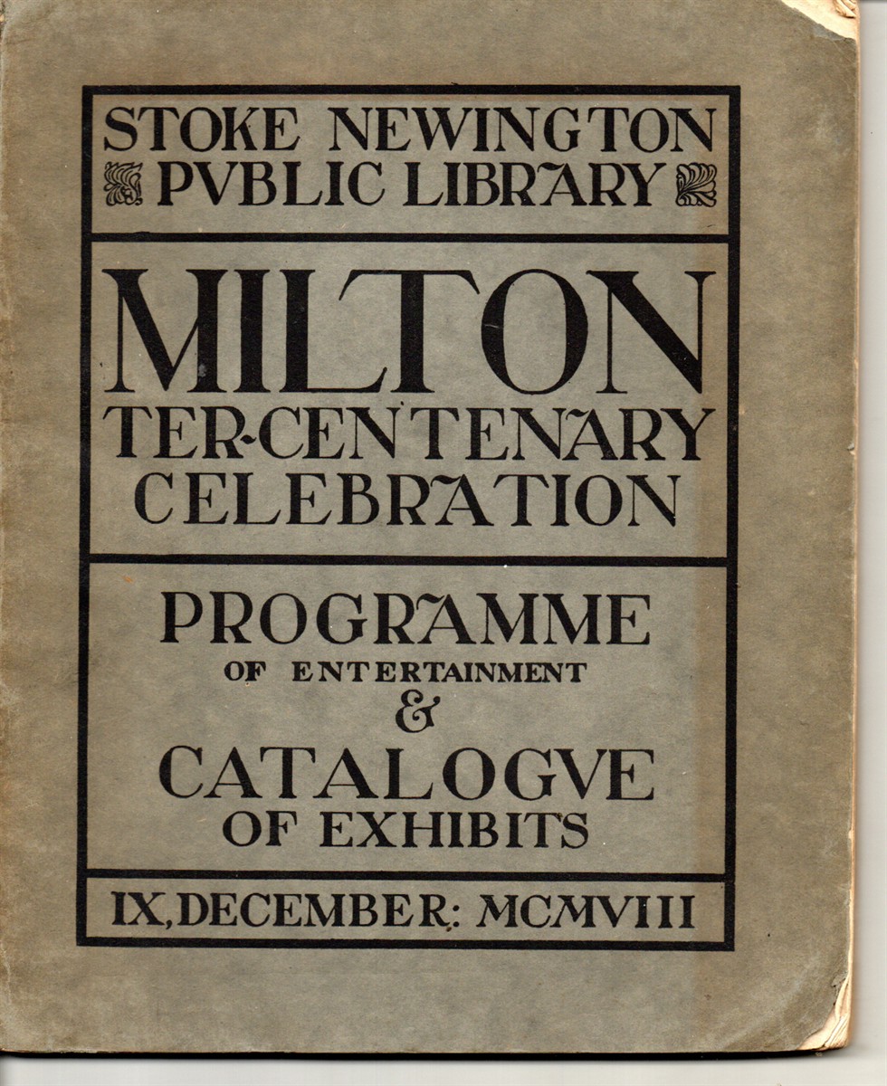 Metropolitan Borough of Stoke Newington, Public Library. Milton Tercentenary; Catalogue of Exhibits and Programme of Entertainment, December 9th, 1908.