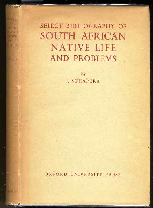Image for SELECT BIBLIOGRAPHY OF SOUTH AFRICAN NATIVE LIFE AND PROBLEMS. COMPILED FOR THE INTER-UNIVERSITY COMMITTEE FOR AFRICAN STUDIES UNDER THE DIRECTION OF I. SCHAPERA.
