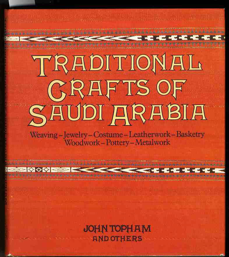 TRADITIONAL CRAFTS OF SAUDI ARABIA. WEAVING - JEWELRY - COSTUME - LEATHERWORK - BASKETRY - WOODWORK - POTTERY - METALWORK