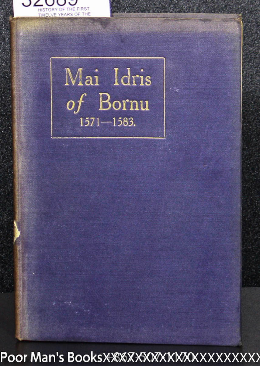 Image for HISTORY OF THE FIRST TWELVE YEARS OF THE REIGN OF MAI IDRIS ALOOMA OF BORNU (1571-1583)