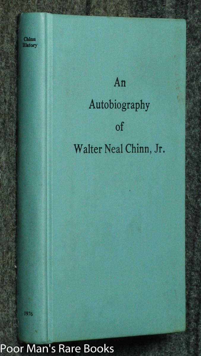 Image for AN AUTOBIOGRAPHY OF WALTER NEAL CHINN, JR., HIS RELATIVES AND FRIENDS [AUTHOR SIGNED 1ST, DU PONT FAMILY LIBRARY]
