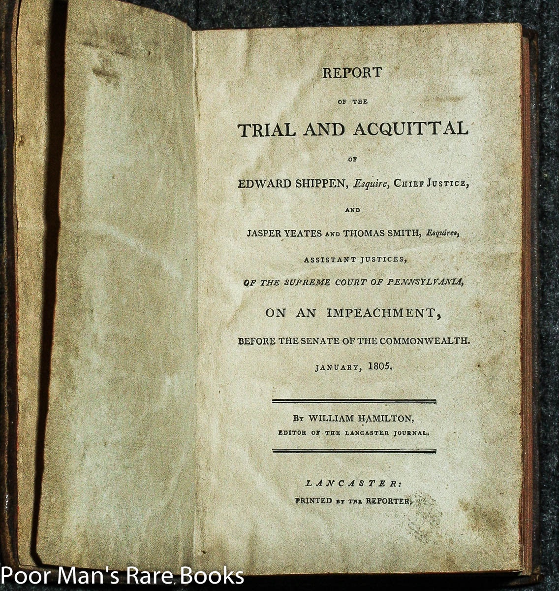 Image for Report Of The Trial And Acquittal Of Edward Shippen, Esquire, Chief Justice, And Jasper Yeates And Thomas Smith, Esquires, Assistant Justices, Of The Supreme Court Of Pennsylvania, On An Impeachment Before The Senate Of The Commonwealth, January, 1805