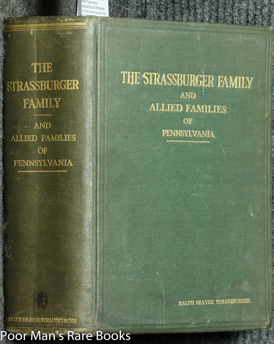 Image for The Strassburger Family And Allied Families Of Pennsylvania Being The Ancestry Of Jacob Andrew Strassburger Esquire Of Montgomery County Pennsylvania