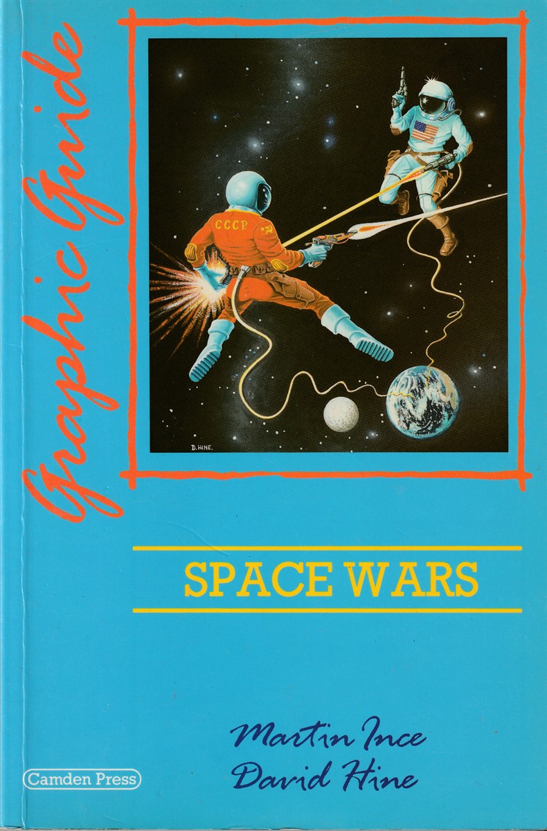 INCE, MARTIN AND DAVID HINE - Space Wars: A Graphic Guide