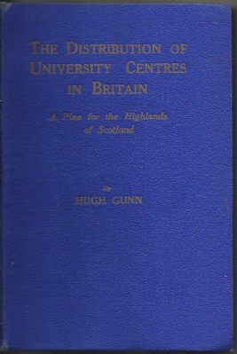 GUNN, HUGH - The Distribution of University Centres in Britain: A Plea for the Highlands of Scotland