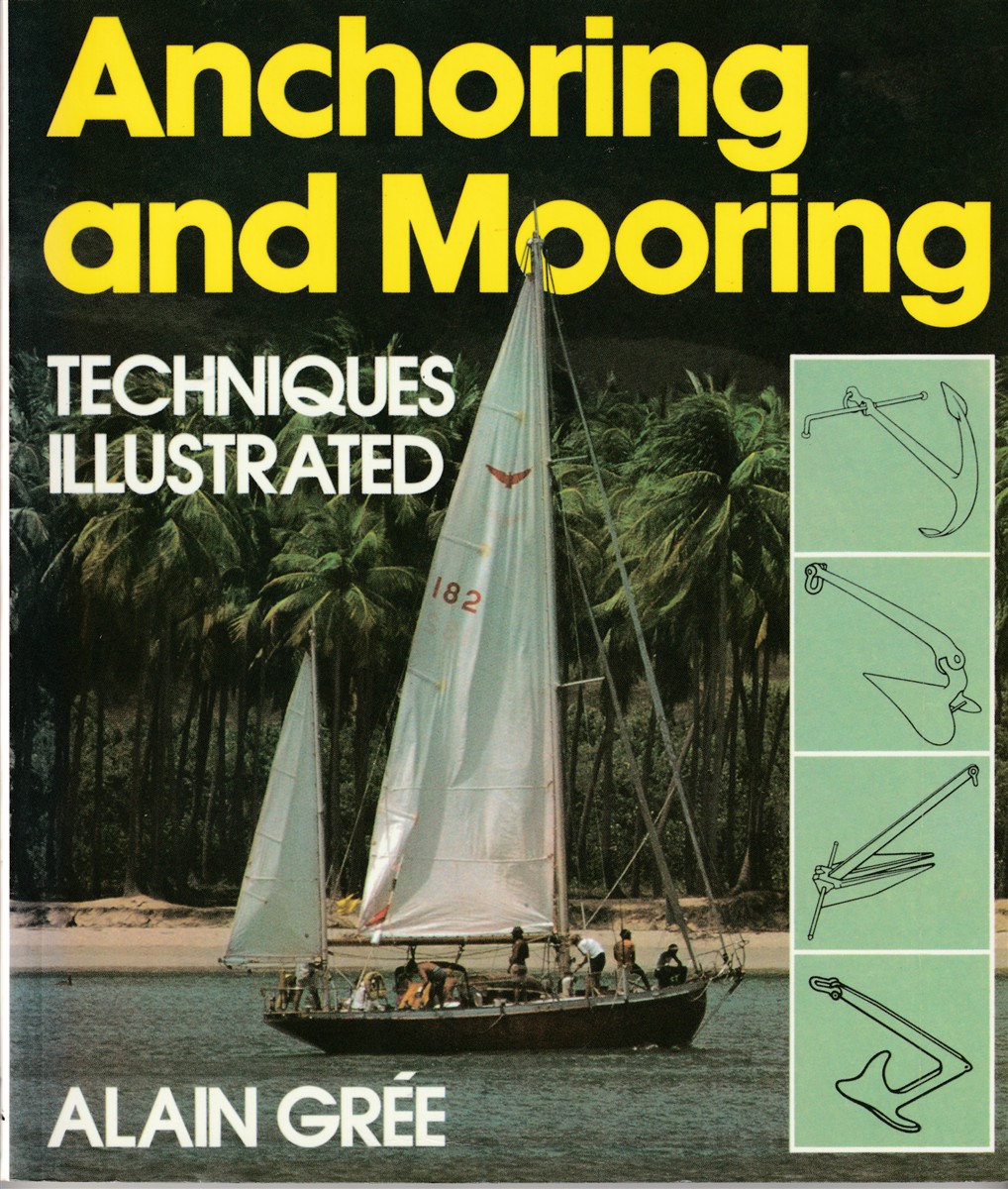 GREE, ALAIN - Anchoring and Mooring Techniques Illustrated