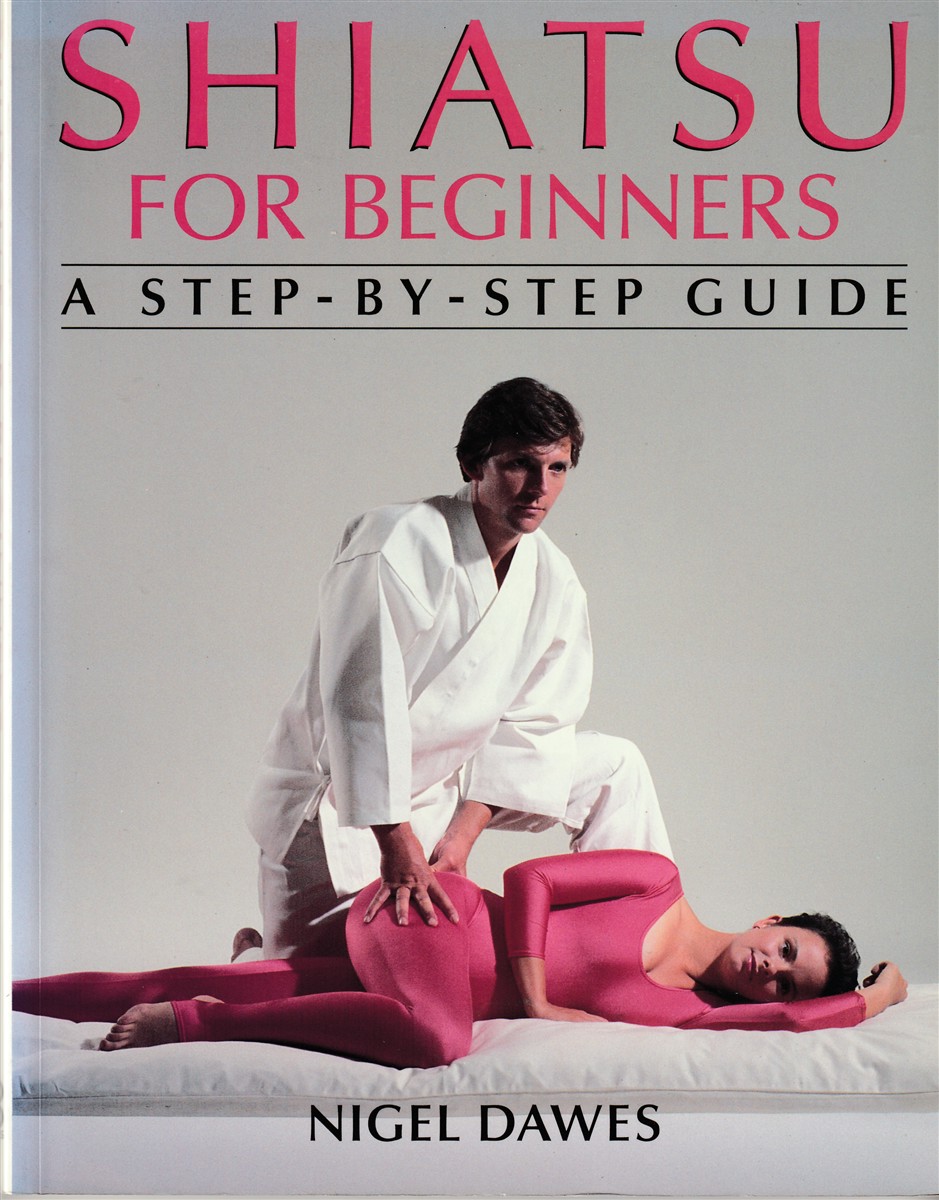 DAWES, NIGEL - Shiatsu for Beginners a Step-by-Step Guide