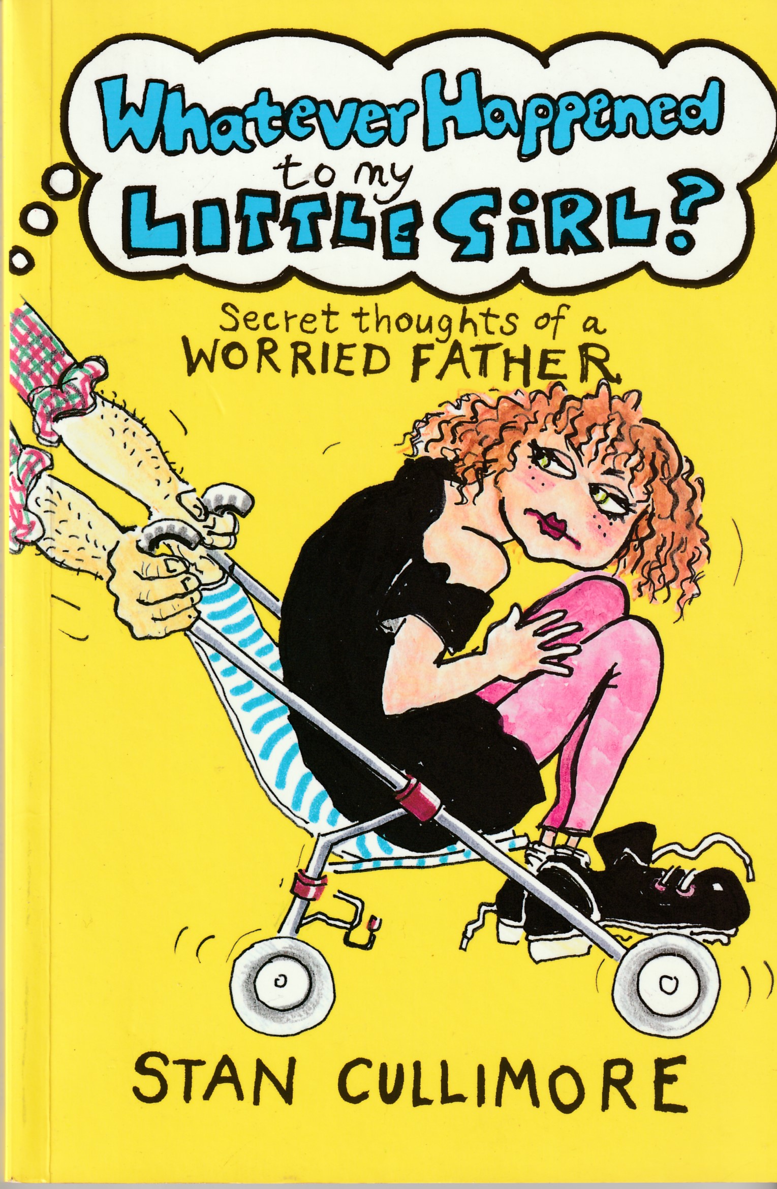 CULLIMORE, STAN - Whatever Happened to My Little Girl? Secret Thoughts of a Worried Father