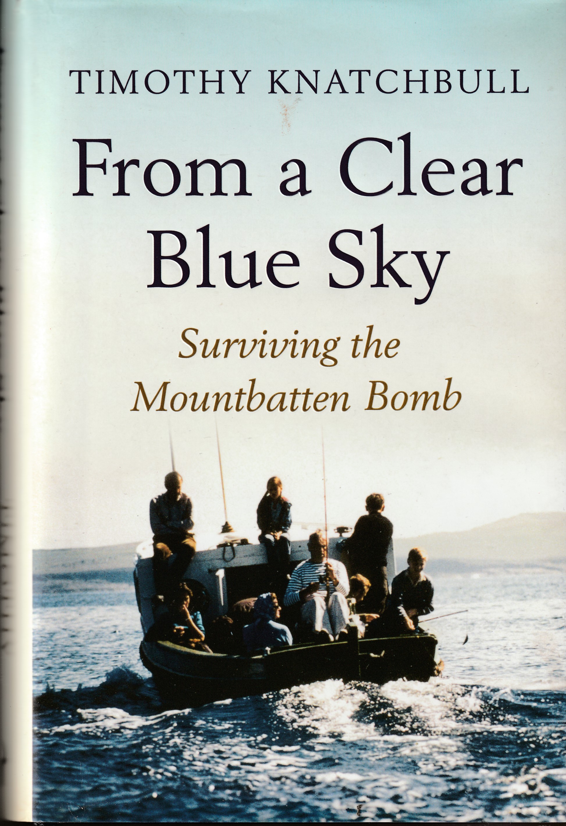 KNATCHBULL, TIMOTHY - From a Clear Blue Sky Surviving the Mountbatten Bomb