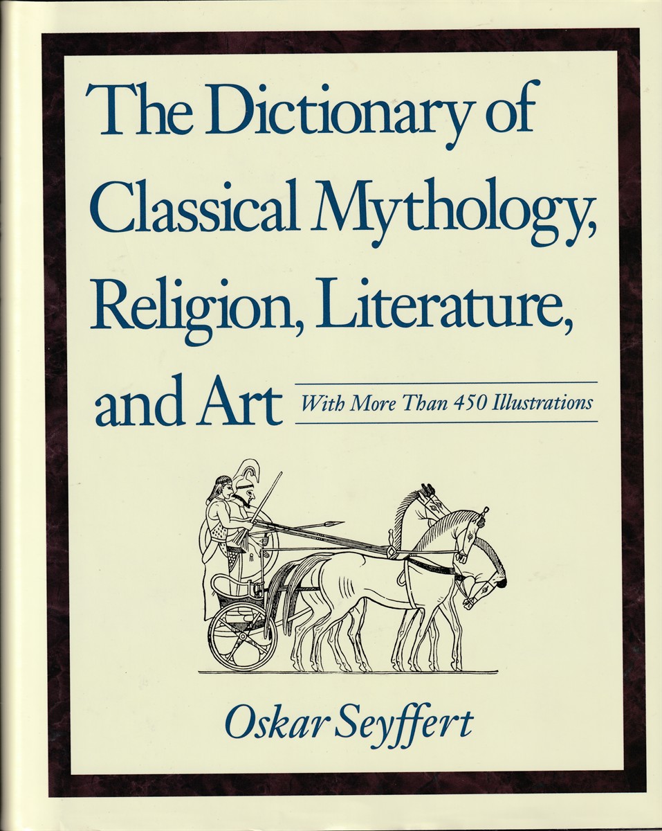 SEYFFERT, OSCAR - Dictionary of Classical Mythology, Religion, Literature and Art