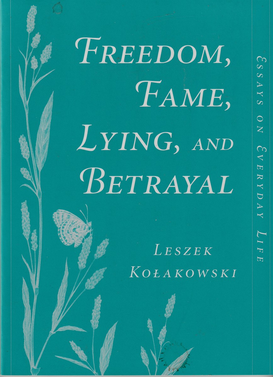 KOLAKOWSKI, LESZEK - Freedom, Fame, Lying and Betrayal Essays on Everyday Life