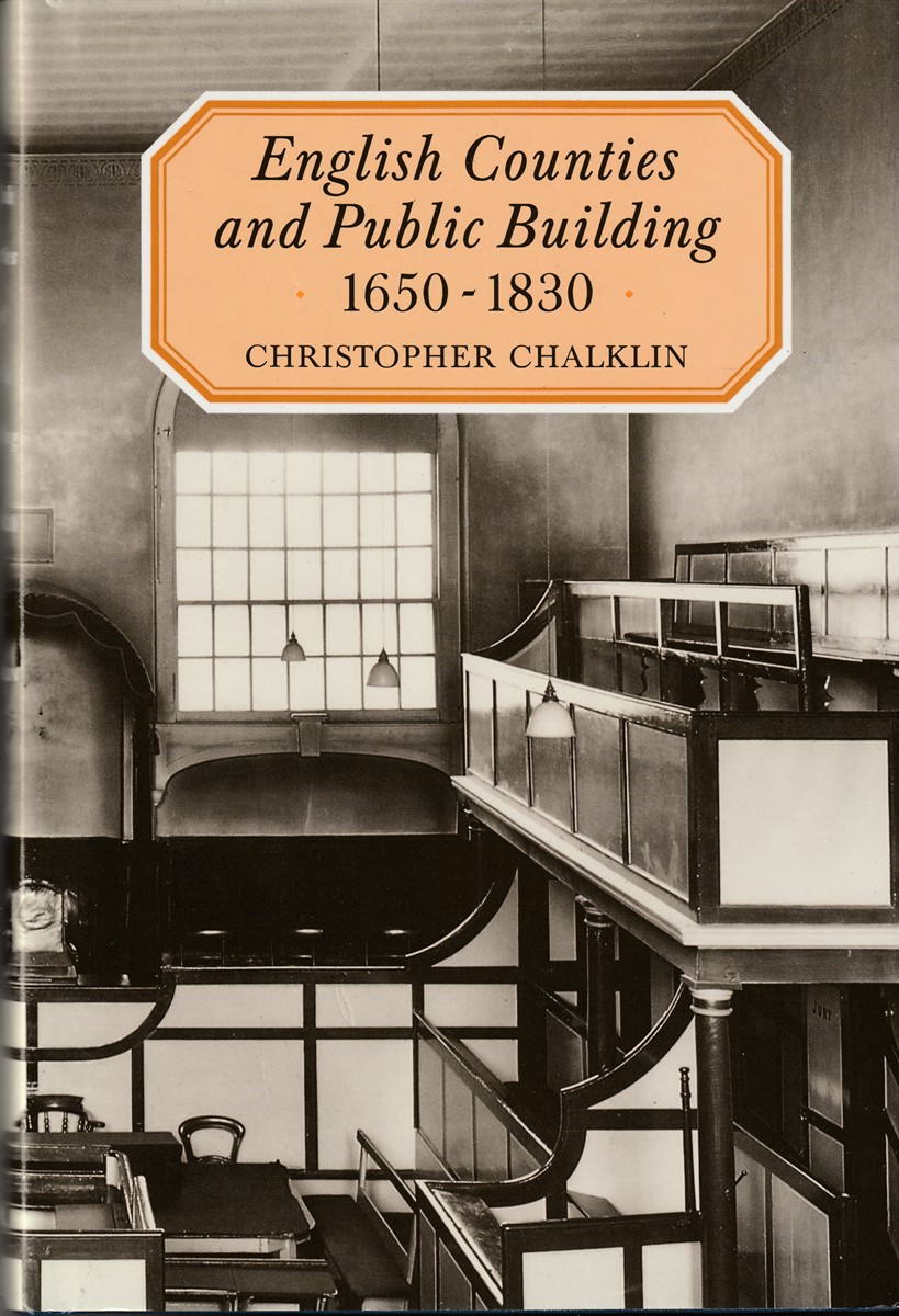 CHALKLIN, CHRISTOPHER - English Counties and Public Building 1650 - 1830