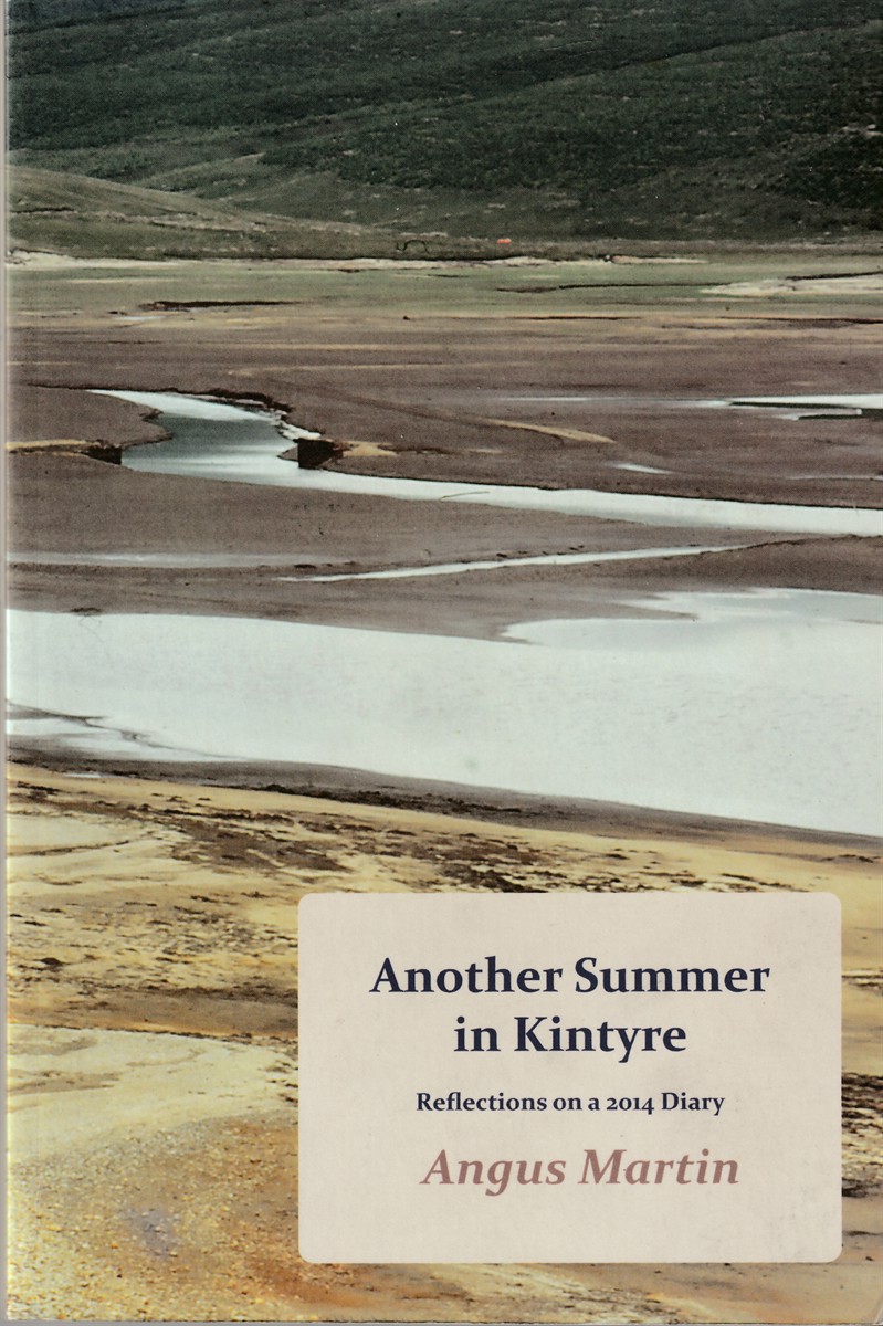 MARTIN, ANGUS - Another Summer in Kintyre Reflections on a 2014 Diary