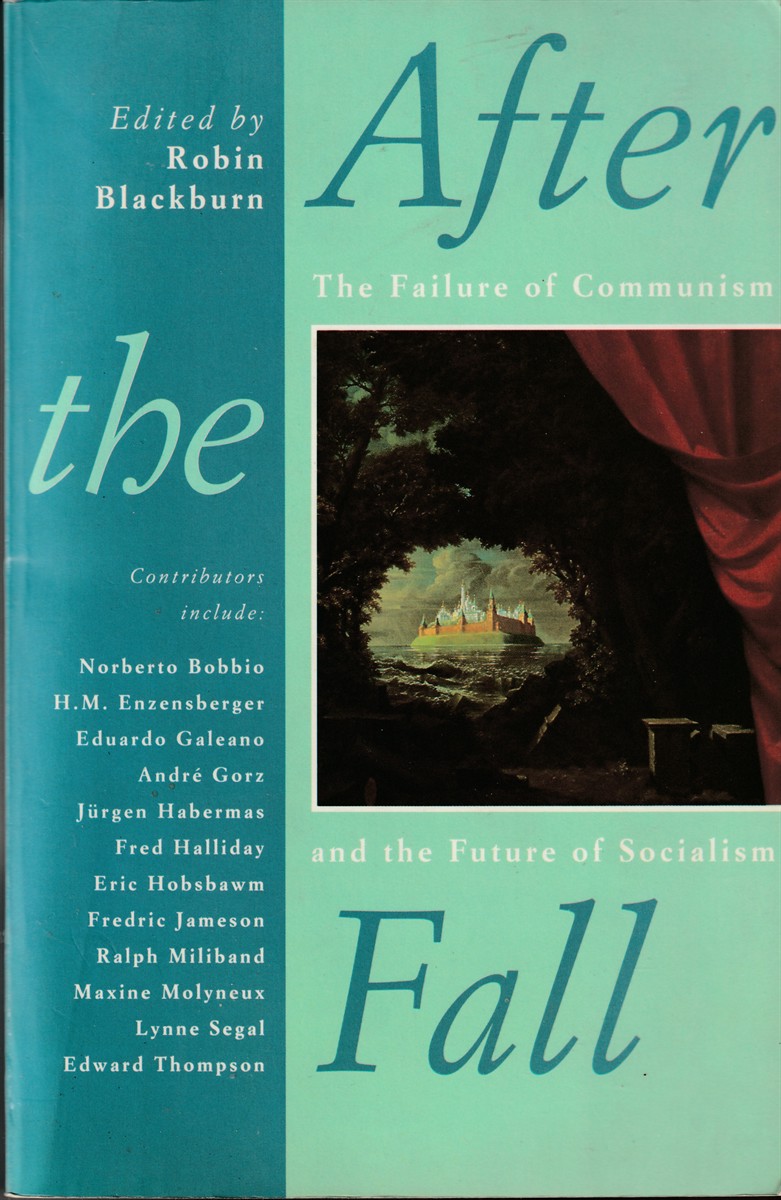 BLACKBURN, ROBIN - After the Fall the Failure of Communism and the Future of Socialism