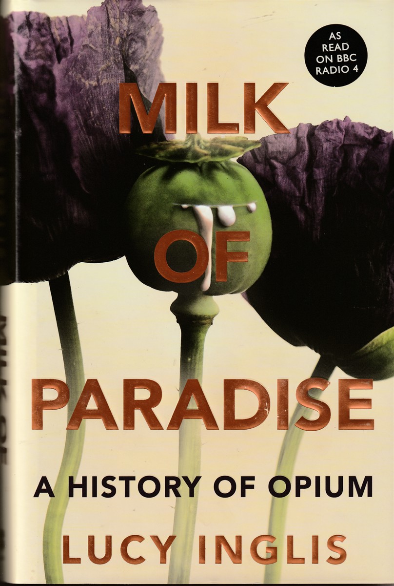 INGLIS, LUCY - Milk of Paradise a History of Opium