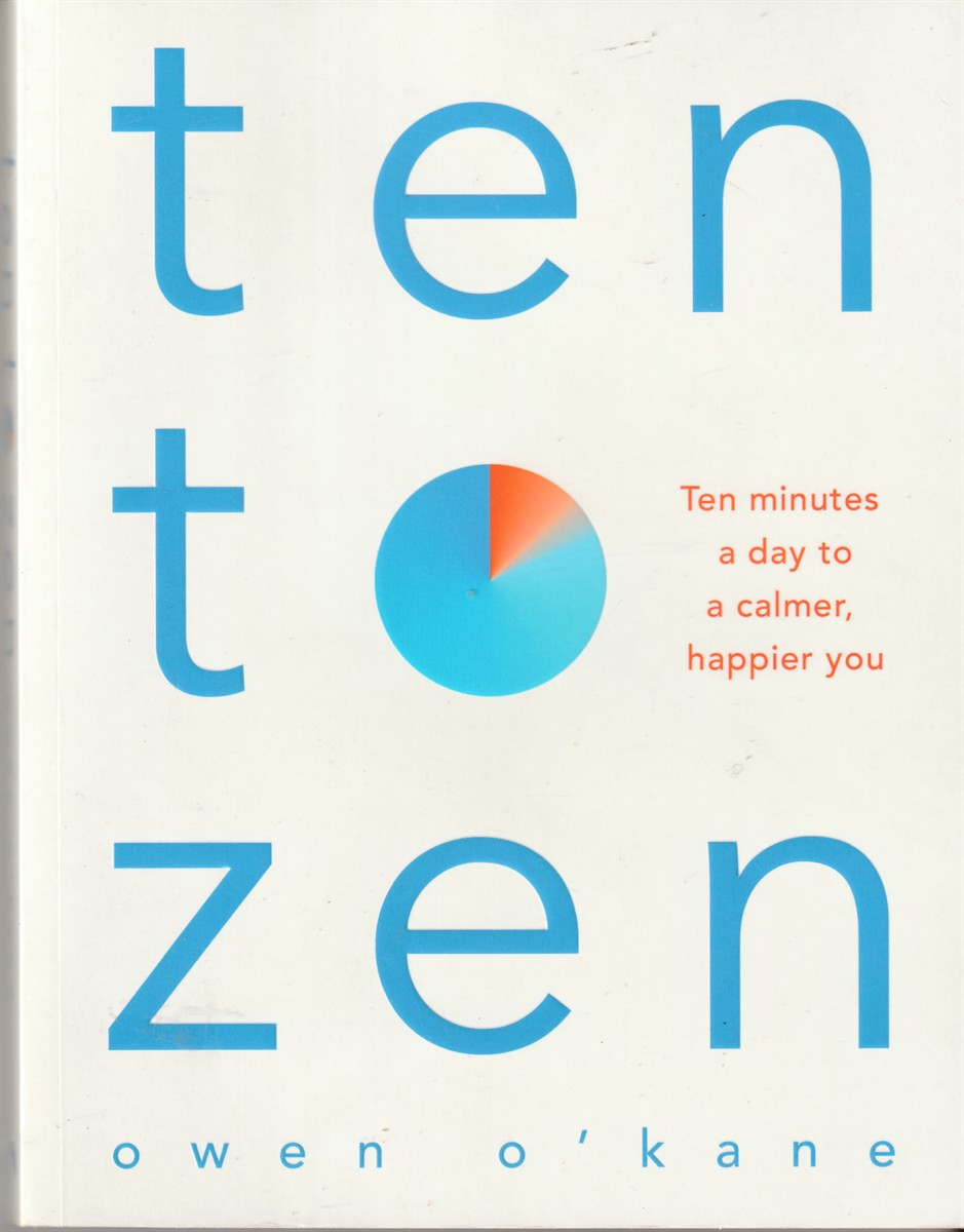 O'KANE, OWEN - Ten to Zen Ten Minutes a Day to a Calmer, Happier You