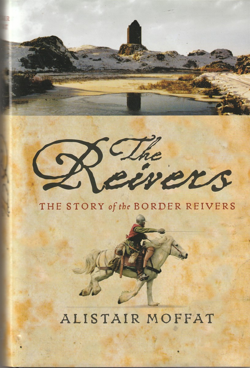 MOFFAT, ALISTAIR - The Reivers the Story of the Border Reivers