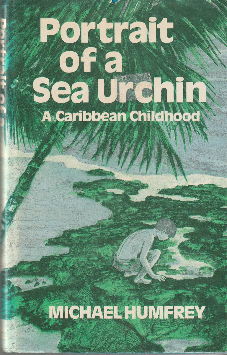 HUMFREY, MICHAEL. - Portrait of a Sea Urchin Caribbean Childhood