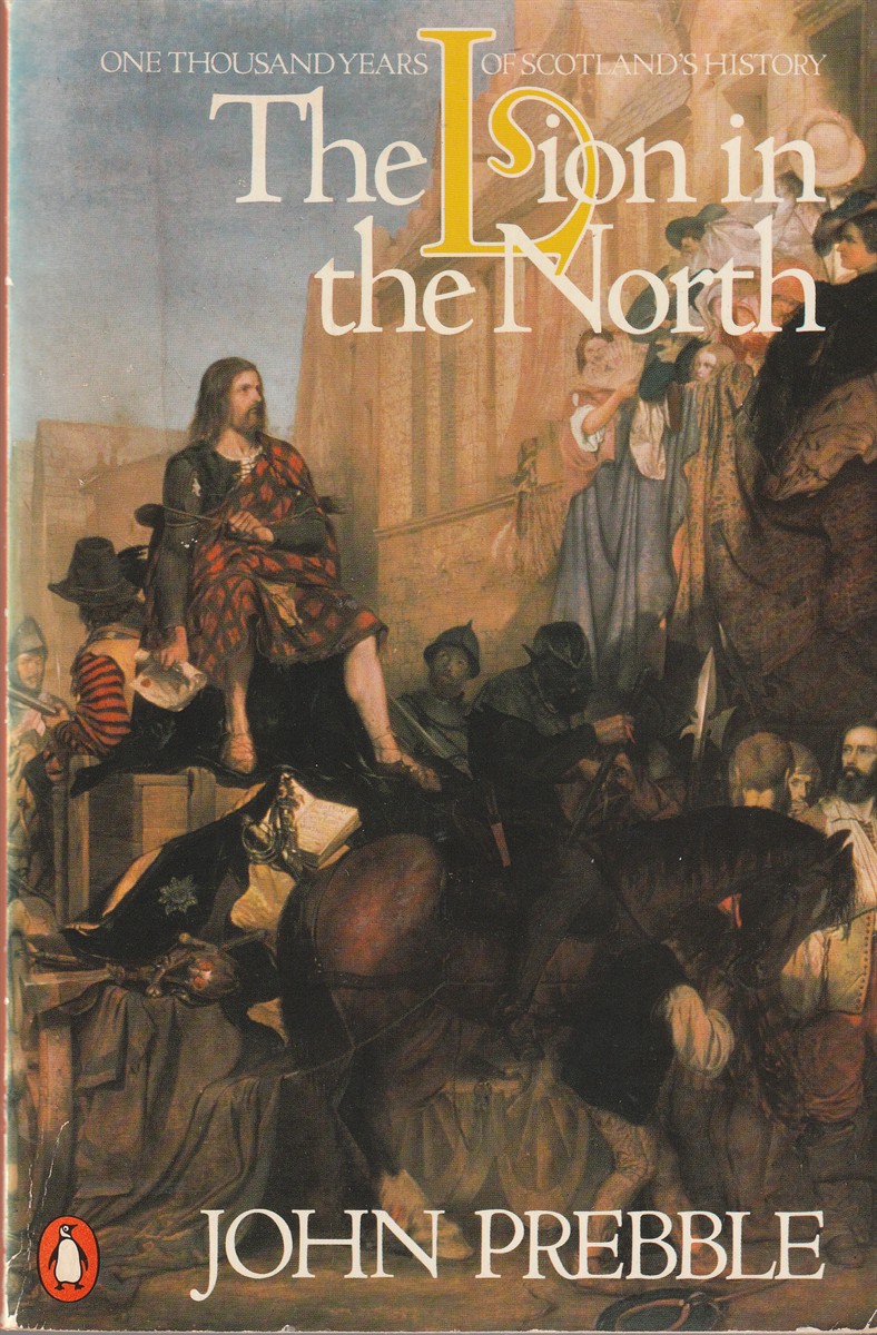 PREBBLE, JOHN - The Lion in the North a Personal View of Scotland's History