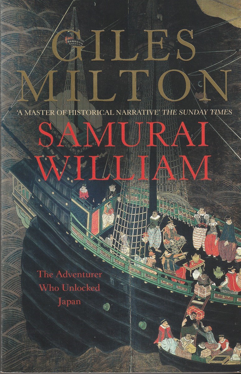 MILTON, GILES - Samurai William the Adventurer Who Unlocked Japan