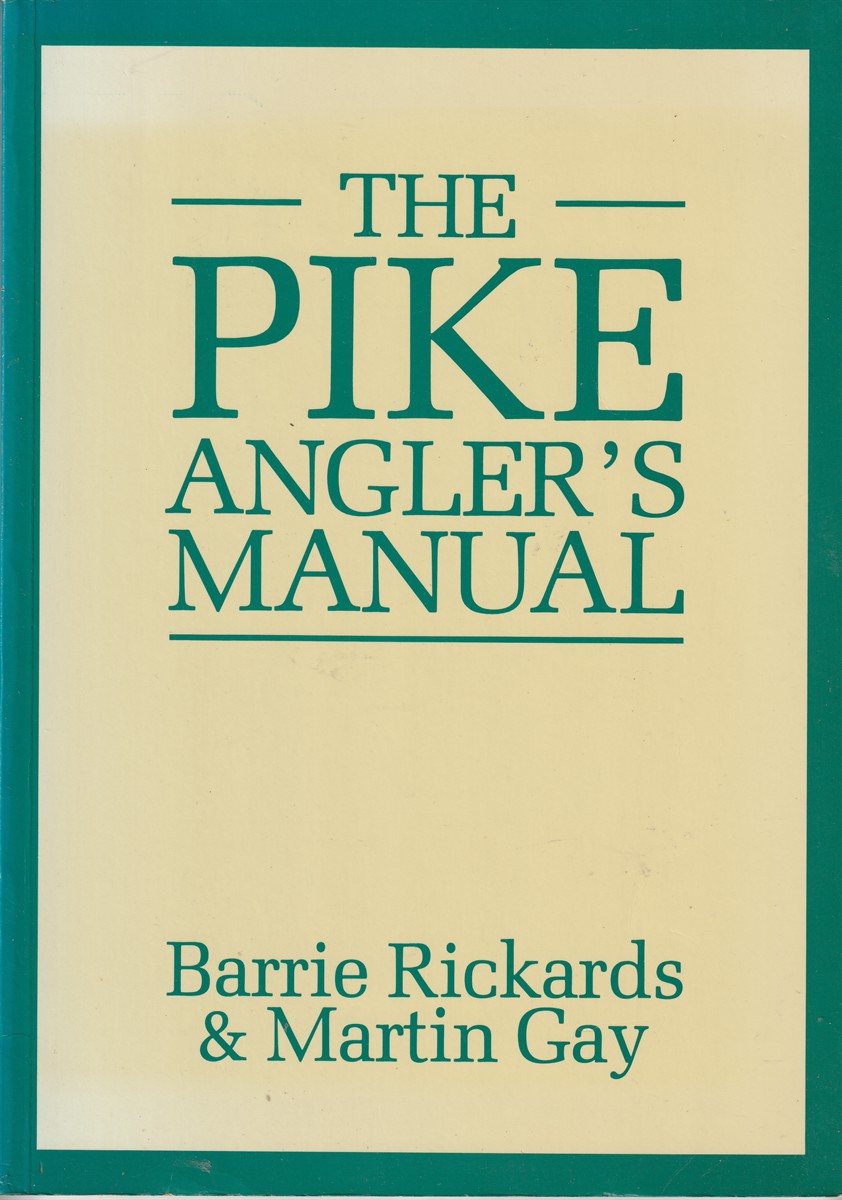 RICKARDS, BARRY AND MARTIN GAY - The Pike Angler's Manual