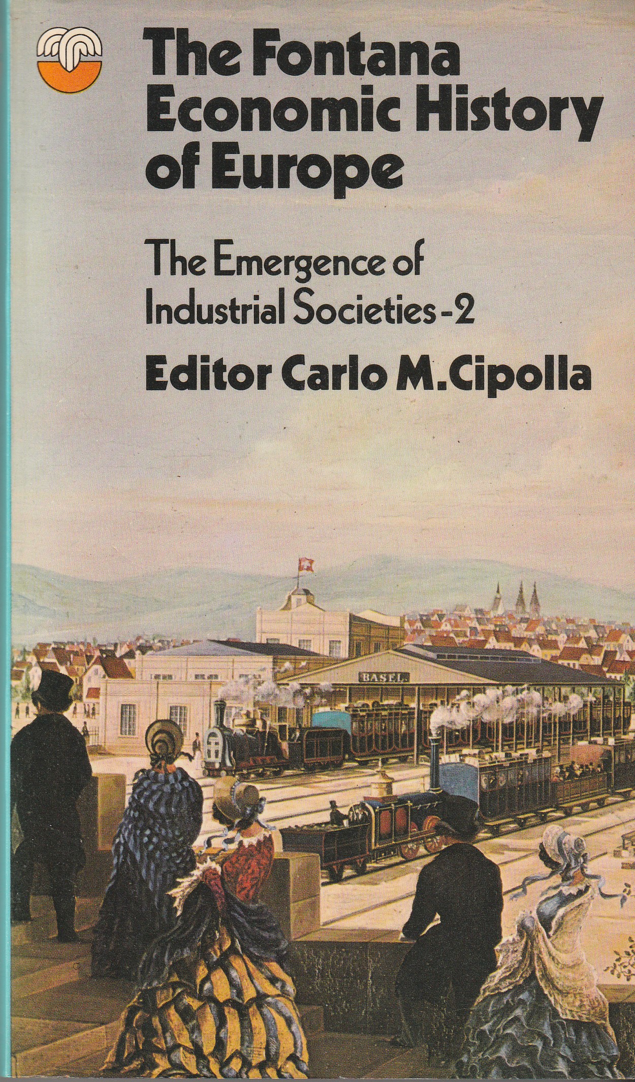 CIPOLLA, CARLO M. - The Fontana Economic History of Europe Volume 4 Part 2: The Emergence of Industrial Societies