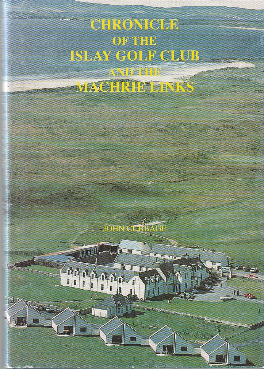 CUBBAGE, JOHN MCCALDIN - Chronicle of the Islay Golf Club and the Machrie Links