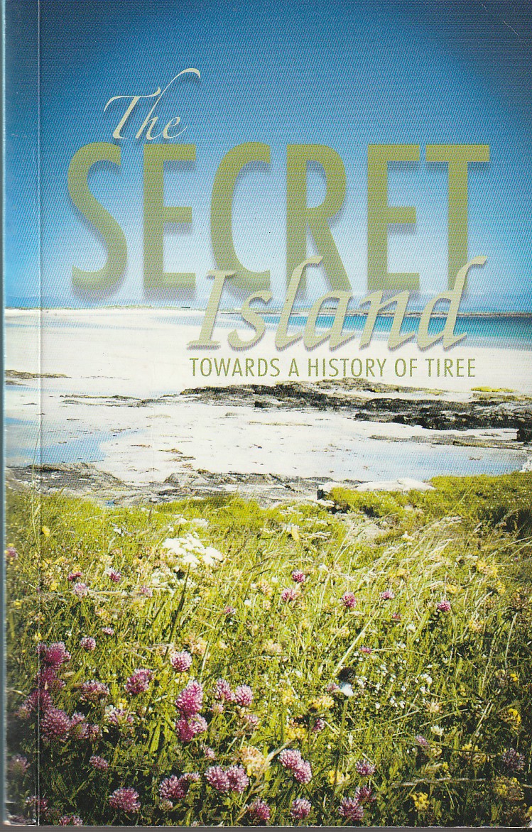 MEEK, DONALD E.  AND  JOHN HOLLIDAY AND  RONALD BLACK - The Secret Island Towards a History of Tiree