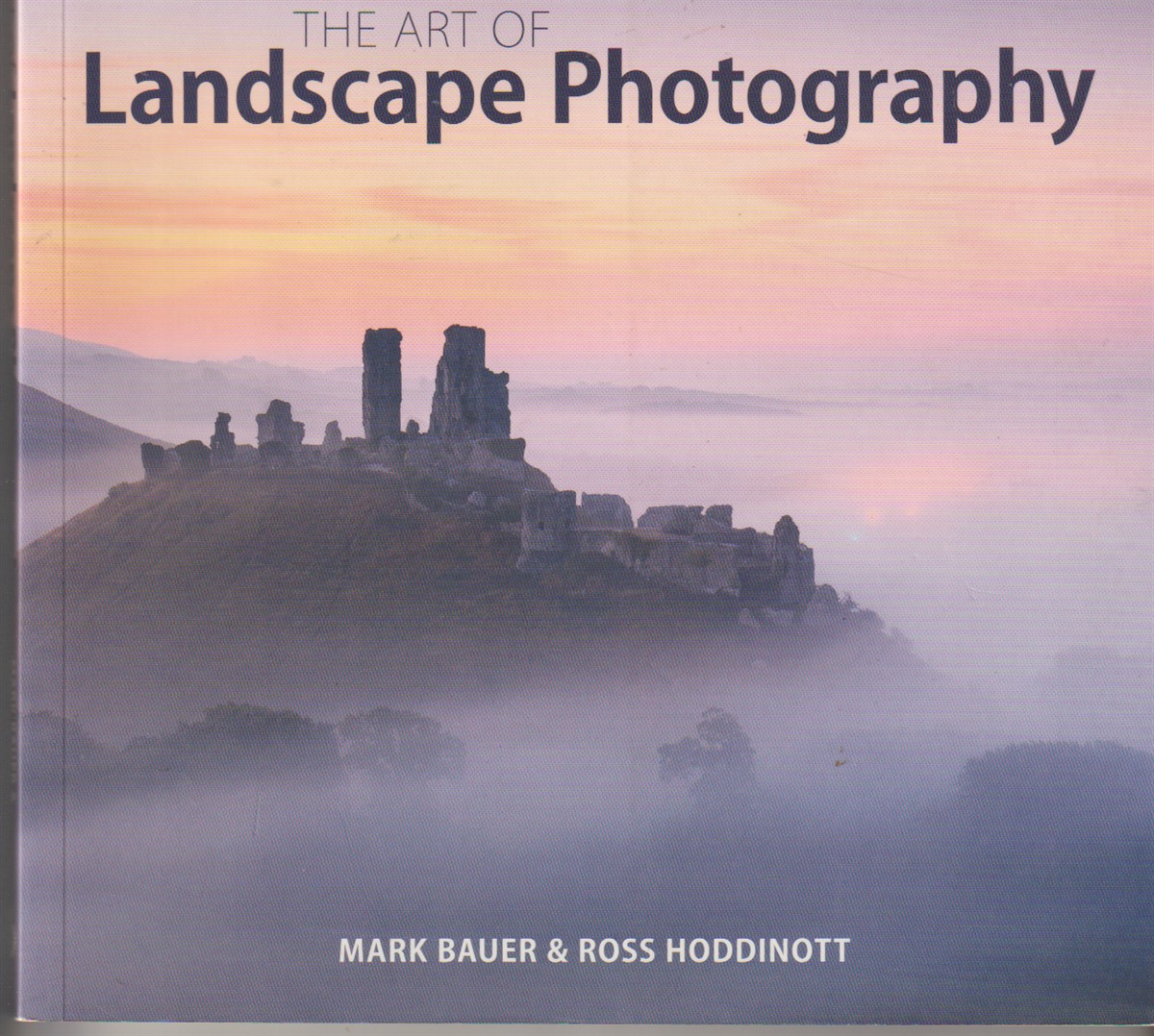 HODDINOTT, ROSS AND MARK BAUER - The Art of Landscape Photography