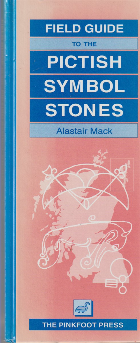 MACK, ALASTAIR L. - Field Guide to the Pictish Symbol Stones