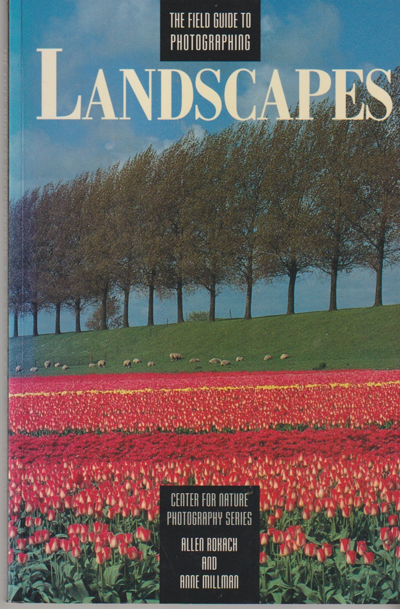 ROKACH, ALLEN AND  ANNE MILLMAN - The Field Guide to Photographing Landscapes
