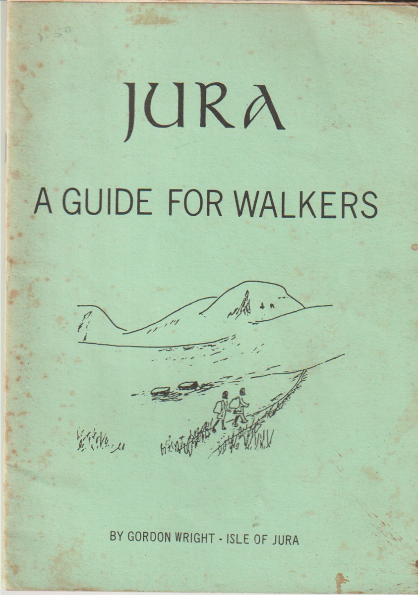 GORDON WRIGHT - Jura: A Guide for Walkers