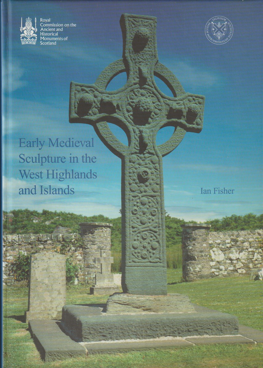 FISHER, IAN - Early Medieval Sculpture in the West Highlands and Islands