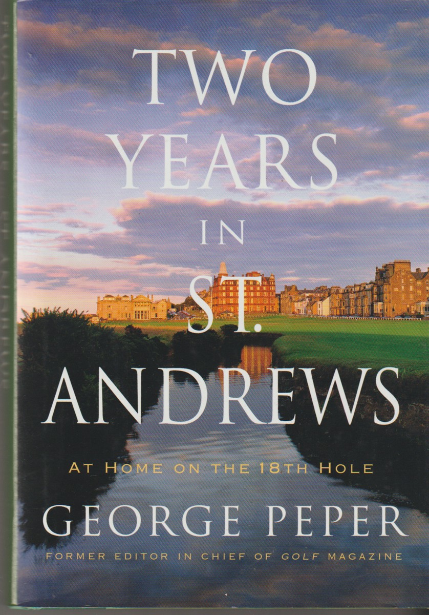 PEPER, GEORGE - Two Years in St. Andrews at Home on the 18th Hole