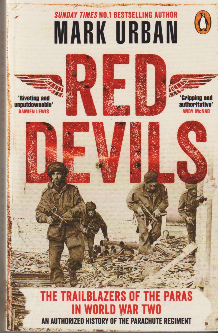 URBAN, MARK - Red Devils the Trailblazers of the Paras in World War Two: An Authorized History of the Parachute Regiment