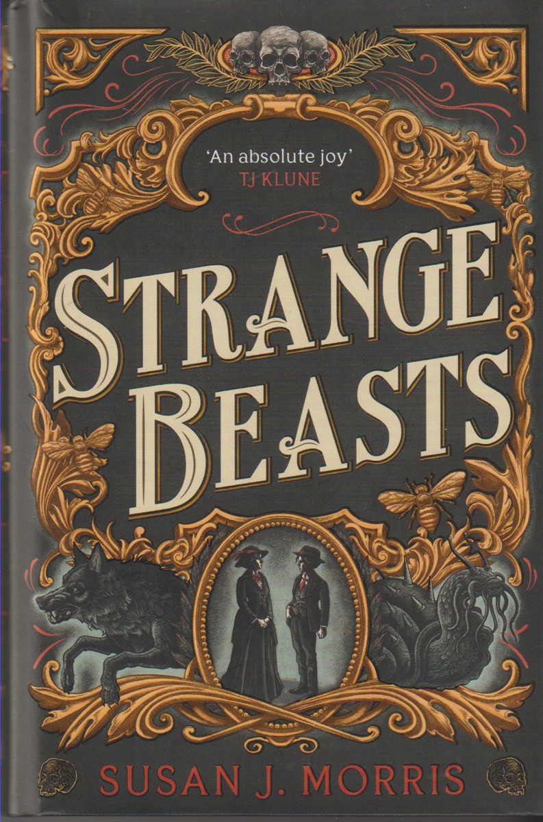 MORRIS, SUSAN J. - Strange Beasts a Thrilling Gaslamp Fantasy Full of Stabby Heroines, Slow-Burn Romance and Mortal Peril