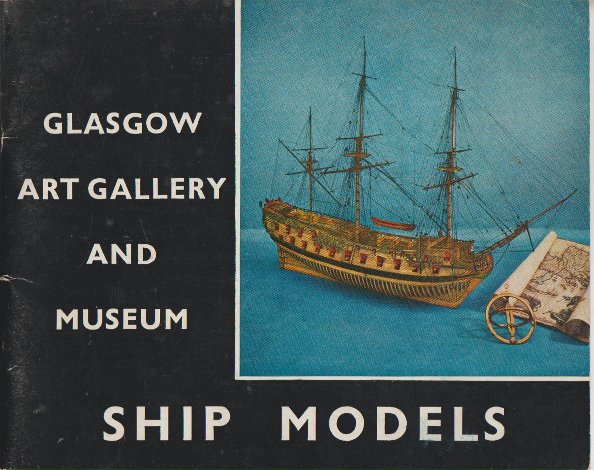 GLASGOW ART GALLERY AND MUSEUM - Descriptive Catalogue of Ship Models in the Glasgow Art Gallery and Museum