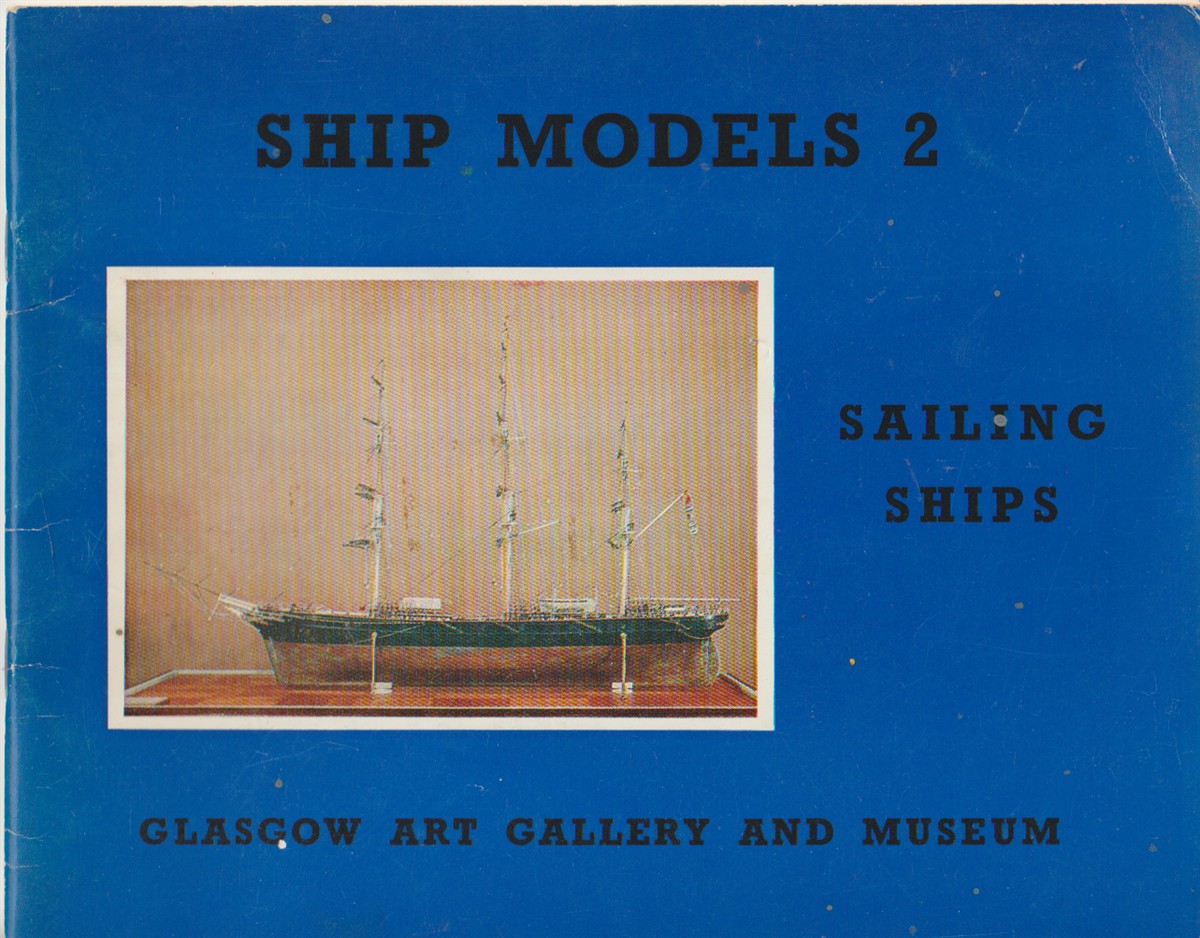 GLASGOW ART GALLERY AND MUSEUM - Descriptive Catalogue of Ship Models: Part 2, Sailing Ships