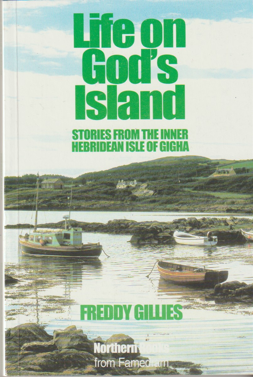 GILLIES AND FREDDY - Life on God's Island Stories from the Inner Hebridean Island of Gigha