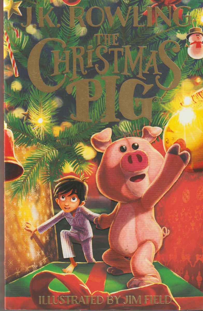 ROWLING, J. K. - The Christmas Pig the No. 1 Bestselling Festive Tale from J.K. Rowling