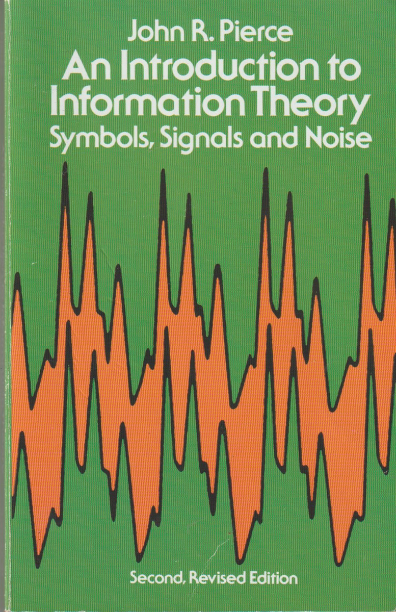 PIERCE, JOHN R. - An Introduction to Information Theory, Symbols, Signals and Noise