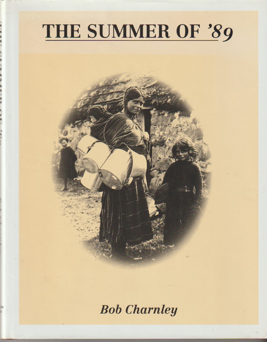 CHARNLEY, ROBERT - The Summer of '89 Being the Photographic Record of a Scottish Highland Summer Tour in the Year 1889 by an English Gentleman from Tunbridge Wells
