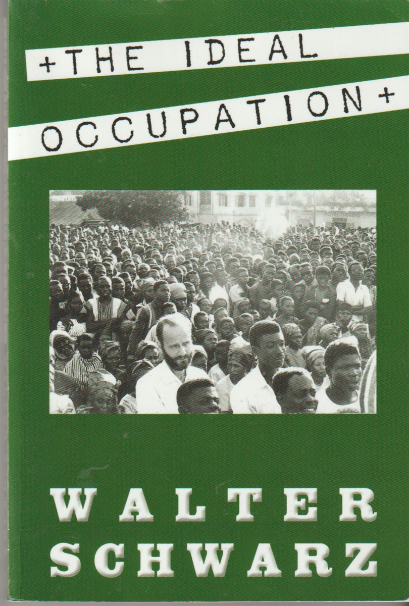 SCHWARZ, WALTER - The Ideal Occupation a Memoir