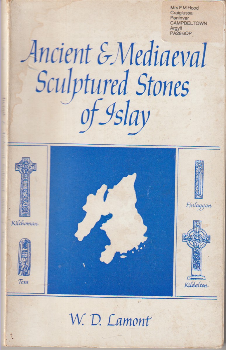 D, LAMONT W - Ancient & Medieval Sculptured Stones of Islay.