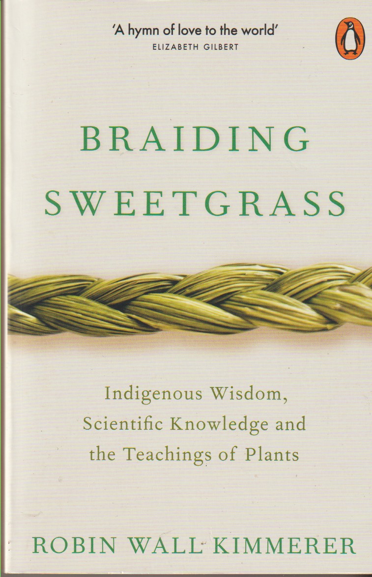 KIMMERER, ROBIN WALL - Braiding Sweetgrass Indigenous Wisdom, Scientific Knowledge and the Teachings of Plants