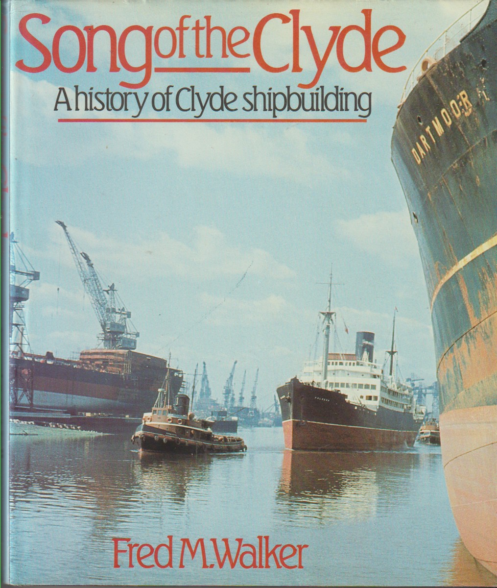 WALKER, FRED M. - The Song of the Clyde a History of Clyde Shipbuilding
