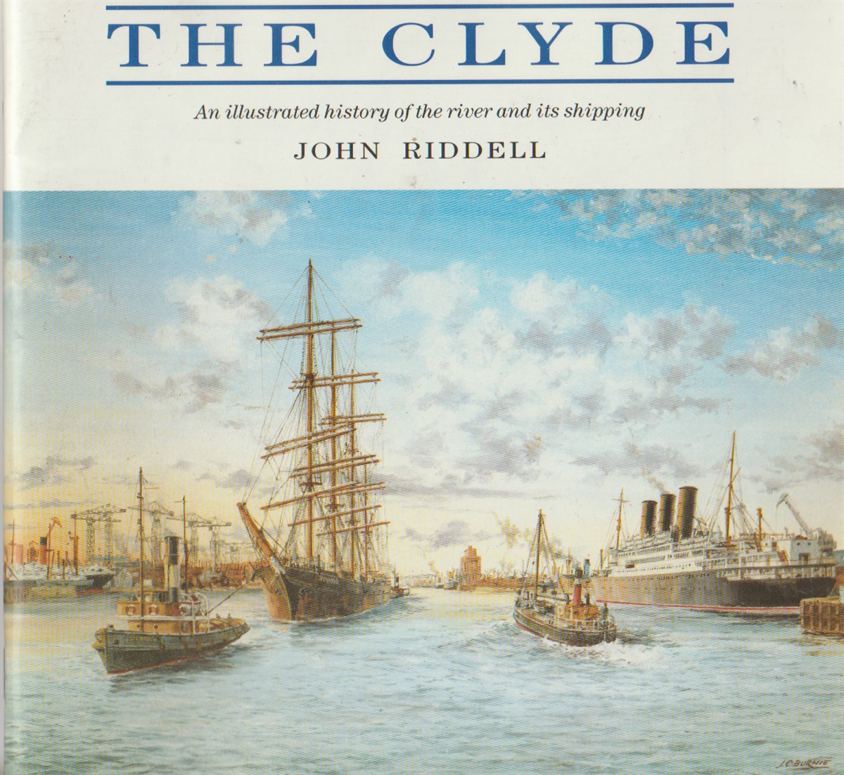 RIDDELL, JOHN - The Clyde an Illustrated History of the River and Its Shipping