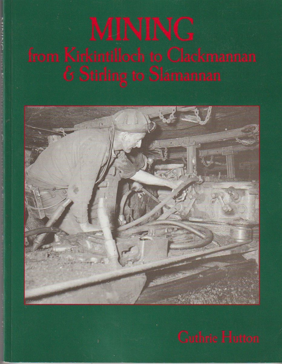 HUTTON, GUTHRIE - Mining from Kirkintilloch to Clackmannan and Stirling to Slamannan