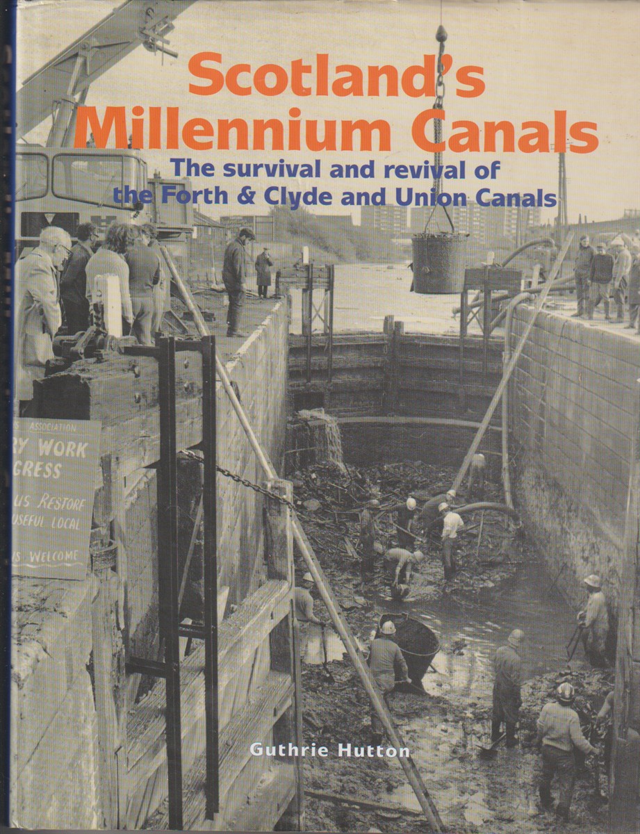HUTTON, GUTHRIE - Scotland's Millennium Canals the Survival and Revival of the Forth and Clyde and Union Canals
